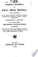 Memoria histórica del cólera morbo epidémico con la esposición [sic] de sus causas, síntomas, naturaleza, duración, terminaciones, pronóstico, curación y medios de precaución