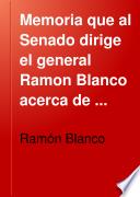 Memoria que al Senado dirige el general Ramon Blanco acerca de los últimos sucesos ocurridos en la isla de Luzón