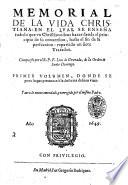 Memorial de la vida christina: en el qual se ensena todo le que vn christiano deue hazer dende el principio de su conuersion, hasta el fin de la perfeccion: repartido en siete tratados. Compuesto por el R.P.F. Luis de Granada ...