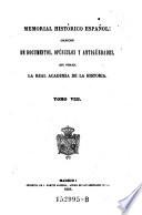 Memorial historico espanol. Coleccion de Documentos, opusculos y Antiguedades, que publica la Real Academia de la Historia