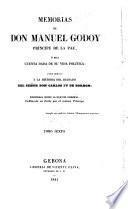 Memorias de Don Manuel Godoy, príncipe de la Paz, ó sea cuenta dada de su vida política; para servir a la historia del reinado del Senõr Don Carlos IV de Borbon