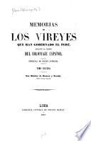 Memorias de los vireyes que han gobernado el Perú
