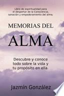 Memorias del Alma (Libro de espiritualidad para el despertar de la Consciencia, sanación y empoderamiento del alma) Descubre y conoce todo sobre la vida y tu propósito en ella