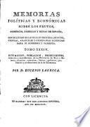 Memorias políticas y económicas sobre los frutos, comercio, fabricas y minas de España, con inclusion de los reales decretos, ordenes, cédulas, aranceles y ordenanzas expedidas para su gobierno y fomento