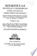 Memorias políticas y económicas sobre los frutos, comercio, fabricas y minas de España, con inclusion de los reales decretos, ordenes, cédulas, aranceles y ordenanzas expedidas para su gobierno y fomento