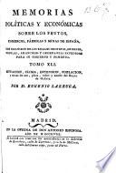 Memorias políticas y económicas sobre los frutos, comercio, fabricas y minas de España, con inclusion de los reales decretos, ordenes, cédulas, aranceles y ordenanzas expedidas para su gobierno y fomento
