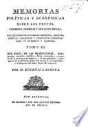 Memorias políticas y económicas sobre los frutos, comercio, fabricas y minas de España, con inclusion de los reales decretos, ordenes, cédulas, aranceles y ordenanzas expedidas para su gobierno y fomento