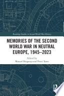 Memories of the Second World War in Neutral Europe, 1945–2023