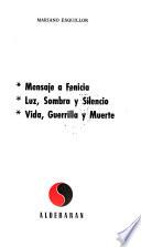 Mensaje a Fenicia ; Luz, sombra y silencio ; Vida, guerrilla y muerte