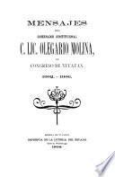 Mensajes del gobernador constitucional c. lic. Olegario Molina, al Congreso de Yucatán