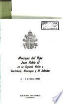 Mensajes del Papa Juan Pablo II en su segunda visita a Guatemala, Nicaragua y El Salvador