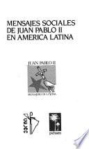 Mensajes sociales de S.S. Juan Pablo II en América Latina