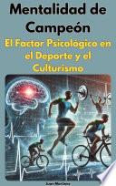 Mentalidad de Campeón: El Factor Psicológico en el Deporte y el Culturismo
