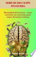 Mentalidad del inversor - cómo controlar sus emociones para tomar decisiones exitosas
