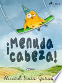 ¡Menuda cabeza!