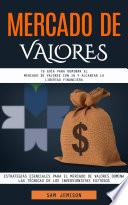 Mercado De Valores: Tu Guía Para Dominar El Mercado De Valores Con Ia Y Alcanzar La Libertad Financiera (Estrategias Esenciales Para El Mercado De Valores Domina Las Técnicas De Los Inversionistas Exitosos)