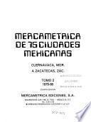 Mercamétrica de 75 [i.e. setenta y cinco] ciudades mexicanas: Cuernavaca, Mor. a Zacatecas, Zac