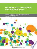 Metabolic Health in Normal and Abnormal Sleep
