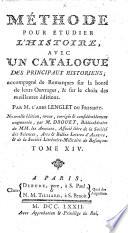 Methode pour etudier l'histoire, avec un catalogue des principaux historiens, accompagne ́ de remarques sur la bonte ́ de leurs ouvrages, et sur le choix des meilleures editions