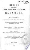 Metodo Para Aprender a Leer, Escribir Y Hablar El Ingles, Segun El Sistema de Ollendorff Con Un Tratado de Pronunciacion Al Principio Y Un Apendice Importante Al Fin, Que Sirve de Completamento a la Obra