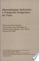 Metologías aplicadas a proyectos integrados de yuca: Memorias Congreso Latinoameriicano Mexico 26-28 Octubre 1987