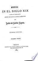 Mexico en el siglo XIX, o sea su historia desde 1800 hasta la epoca presente