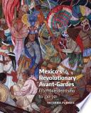 Mexico's Revolutionary Avant-Gardes