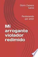 Mi Arrogante Violador Redimido