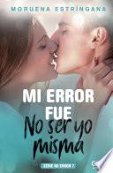 Mi error fue no ser yo misma. Serie Mi error 7