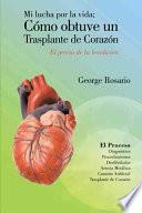Mi Lucha Por La Vida; Como Obtuve Un Trasplante de Corazon