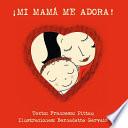 ¡Mi mamá me adora!