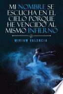Mi Nombre Se Escucha En El Cielo Porque He Vencido Al Mismo Infierno