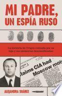 Mi padre, un espía ruso