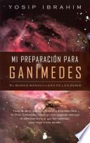 Mi Preparacion Para Ganimedes: El Mundo Maravilloso de los Ovnis