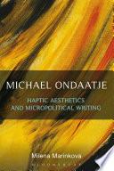 Michael Ondaatje: Haptic Aesthetics and Micropolitical Writing