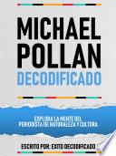 Michael Pollan Decodificado - Explora La Mente Del Periodista De Naturaleza Y Cultura