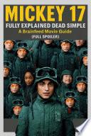 Mickey 17 (2025) fully explained dead simple: A Brainfeed Movie guide (Full Spoiler)