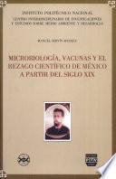 Microbiología, vacunas y el rezago científico de México a partir del siglo XIX