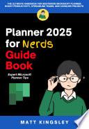 Microsoft Planner 2025 for Nerds Guide Book: Workflows, Editing, Templates, Automation Secrets, Collaboration Strategies