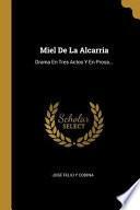 Miel de la Alcarria: Drama En Tres Actos Y En Prosa...