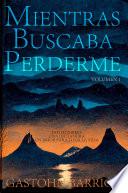Mientras Buscaba Perderme (Volumen 1)