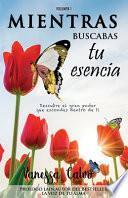 Mientras Buscabas Tu Esencia: Descubre el gran poder que escondes dentro de ti