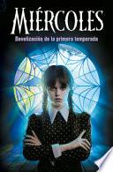 Miércoles. Novelización de la Primera Temporada / Wednesday