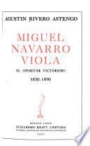 Miguel Navarro Viola, el opositor victorioso, 1830-1890