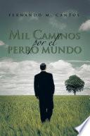 Mil Caminos Por El Perro Mundo