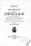 Milicia y descripción de la Indias escrita por el capitán D. Bernardo de Vargas Machuca ...