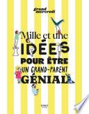 Mille et une idées pour être un grand-parent génial