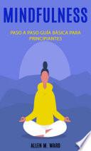Mindfulnes Paso a paso: guía básica para principiantes