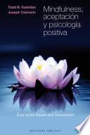 Mindfulness, Aceptacion y Psicologia Positiva: Las Siete Bases del Bienestar