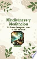 Mindfulness y Meditación: Un Curso Completo para la Paz Interior